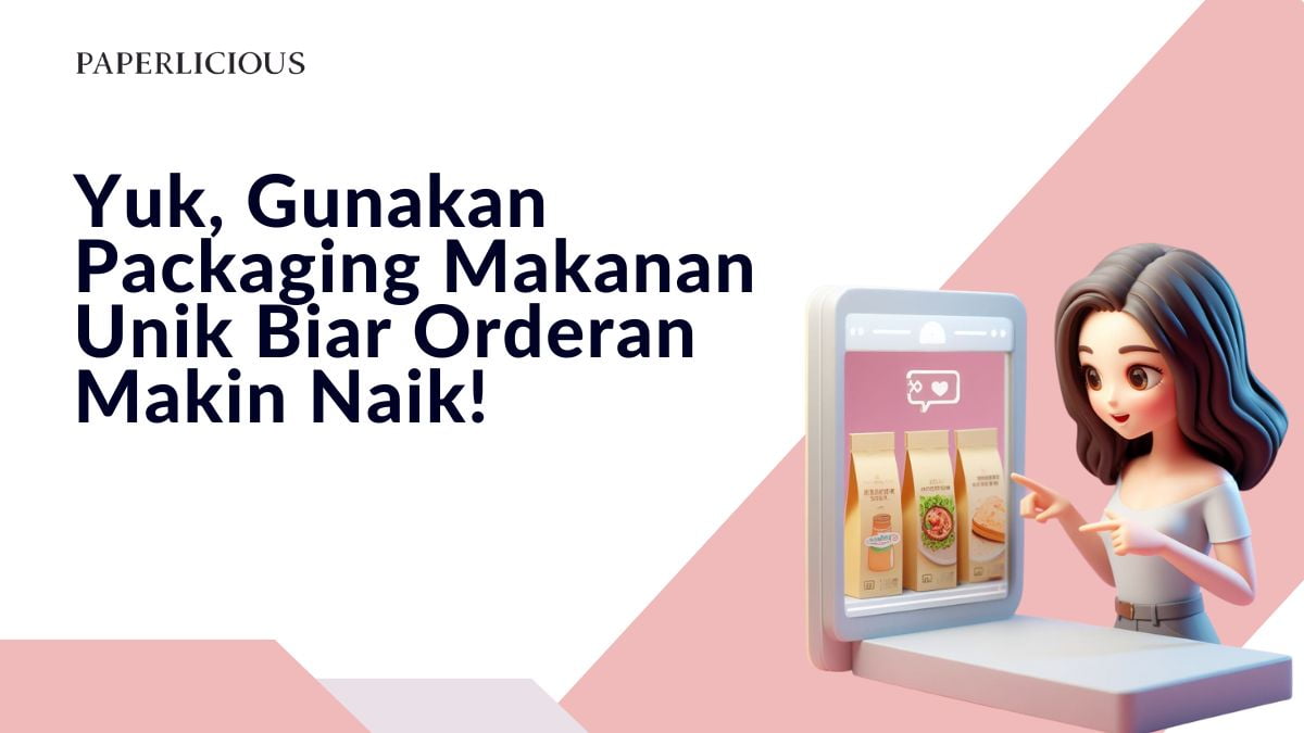 Yuk, Gunakan Packaging Makanan Unik Biar Orderan Makin Naik!
