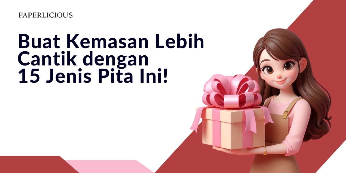 Buat Kemasan Lebih Cantik dengan 15 Jenis Pita Ini!