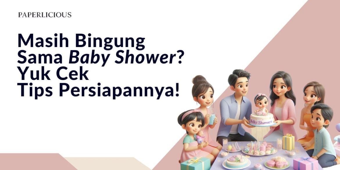 Masih Bingung Sama Baby Shower? Yuk Cek Tips Persiapannya!