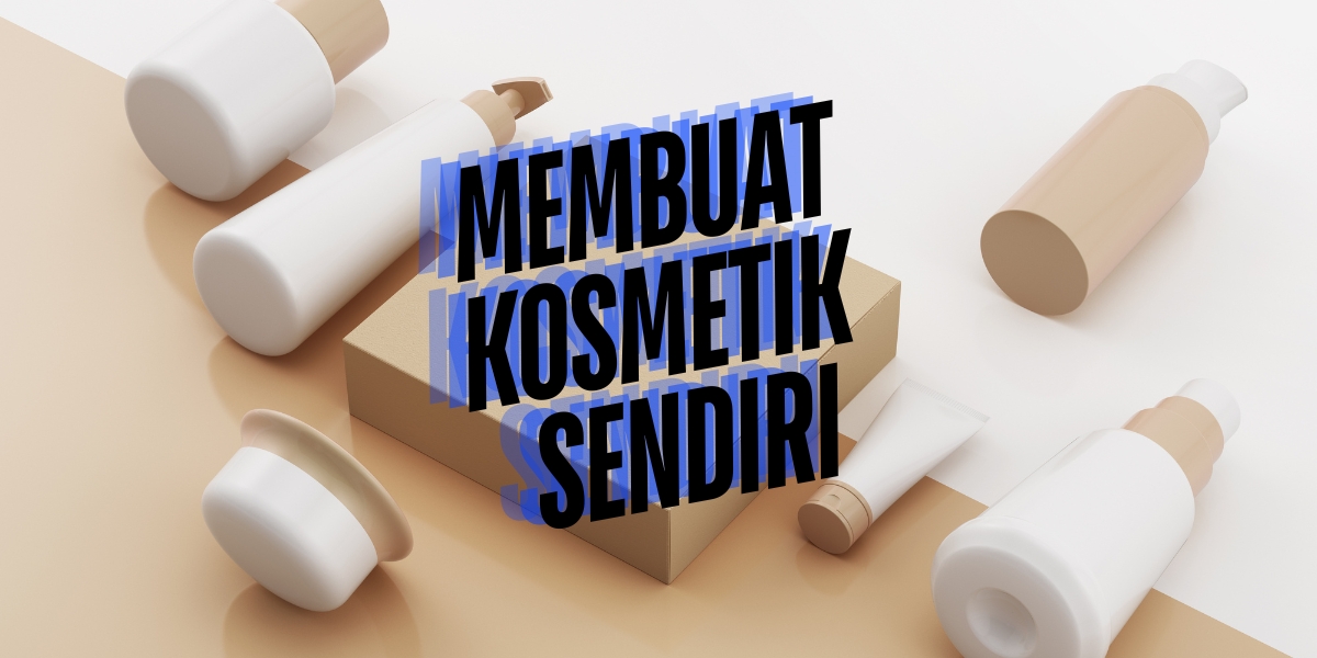 cara membuat produk kosmetik ssendiri
